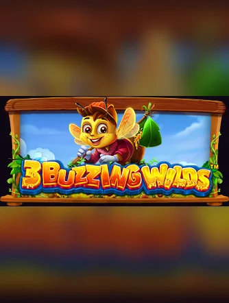 3 Buzzing Wilds