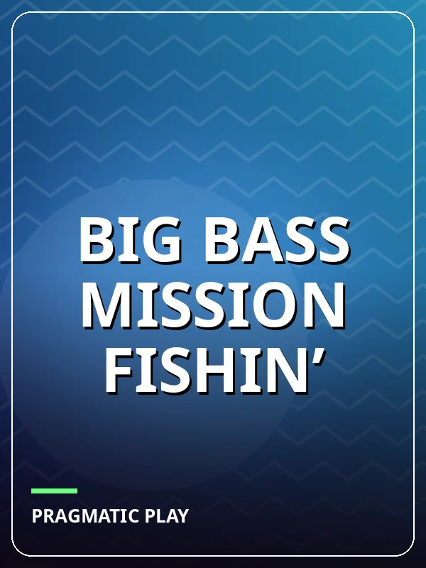 Big Bass Mission Fishin’