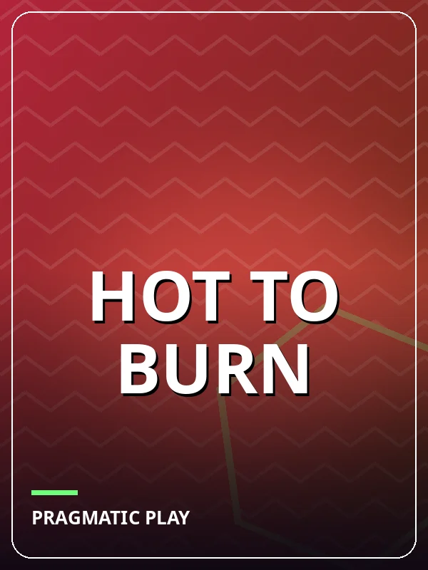 Hot to Burn