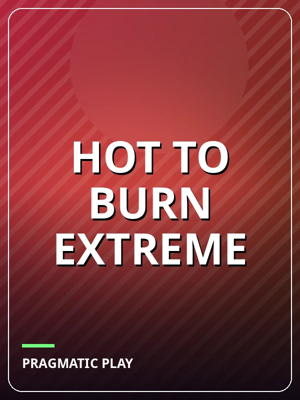 Hot to Burn Extreme