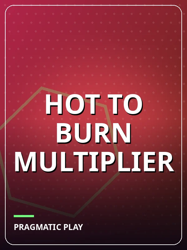 Hot to Burn Multiplier
