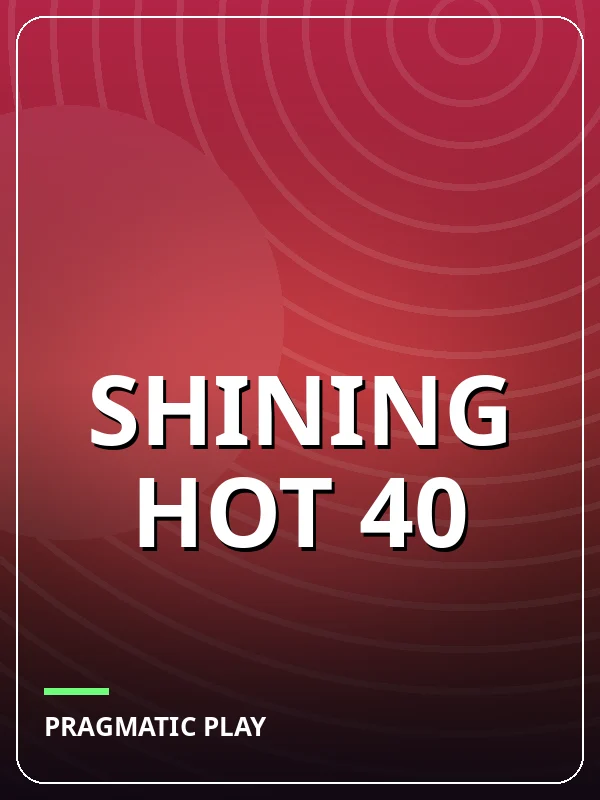 Shining Hot 40